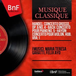 Handel: Concerto grosso, Op. 6 No. 4 - Bach: Concerto pour piano No. 5 - Haydn: Concerto pour violon, Hob. VIIa:1 - I Musici