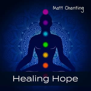 Healing Hope: A Vision of Peace for Body, Spirit & Soul - Matt Chanting