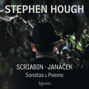 Scriabin: Piano Sonatas Nos. 4 & 5 – Janáček: On an Overgrown Path; 1905 Sonata etc. - Stephen Hough