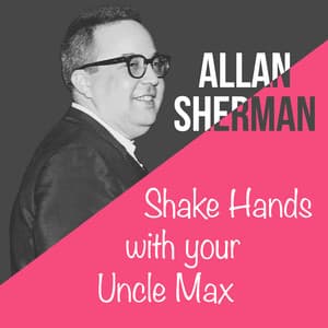 Shake Hands with Your Uncle Max - Allan Sherman
