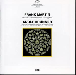 Martin: Messe pour double choeur a cappella / Brunner: Das Weihnachtsevangelium nach Lukas - Frank Martin