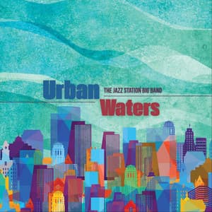 Urban Waters - The Jazz Station Big Band