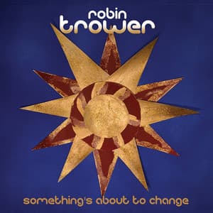 Something's About to Change - Robin Trower