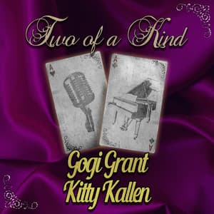 Two of a Kind: Gogi Grant & Kitty Kallen - Gogi Grant