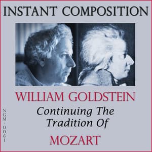 Instant Composition: Continuing the Tradition of Mozart - William Goldstein