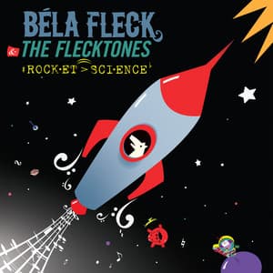Rocket Science - Béla Fleck and the Flecktones