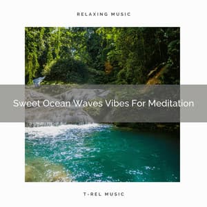 Sweet Ocean Waves Vibes For Meditation - Perfect Meditation