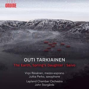 Outi Tarkiainen: The Earth, Spring's Daughter & Saxophone Concerto "Saivo" - Outi Tarkiainen