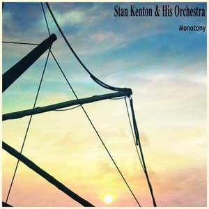 Monotony - Stan Kenton & His Orchestra