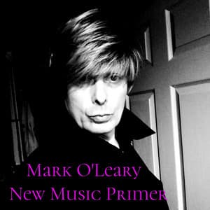 New Music Primer - Mark O'Leary