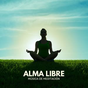 Alma Libre: Meditación Guiada - Música de Meditación