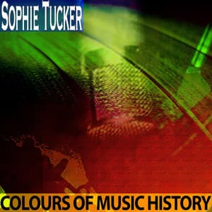 Colours of Music History - Sophie Tucker
