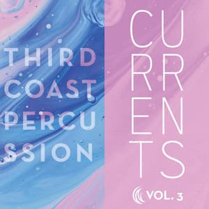 Currents / Volume 3 - Third Coast Percussion