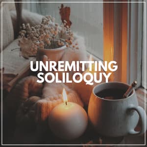 Unremitting Soliloquy - Focusity