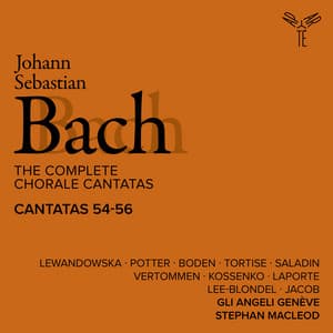 Bach: The Complete Chorale Cantatas / Cantatas 54-56 - Gli Angeli Genève
