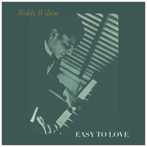 Easy To Love - Teddy Wilson