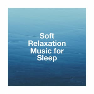 Soft Relaxation Music for Sleep - Relaxation And Meditation