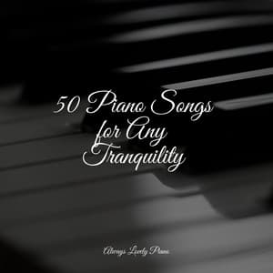 50 Piano Songs for Any Tranquility - Musica de Piano Escuela
