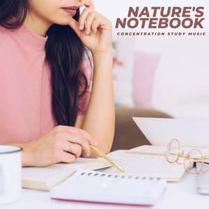 Nature's Notebook: Deep Focus Tracks - Concentration Study Music