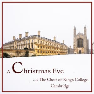 A Christmas Eve with The Choir of King’s College, Cambridge - Choir of King's College, Cambridge