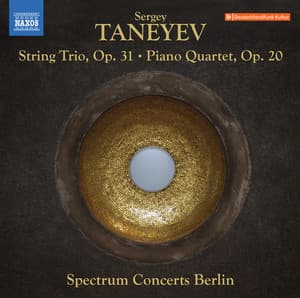 Taneyev: String Trio in E-Flat Major, Op. 31 & Piano Quartet in E Major, Op. 20 - Sergei Taneyev