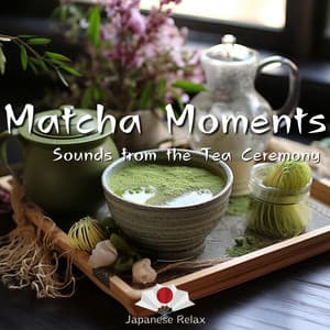 Matcha Moments: Sounds from the Tea Ceremony - Japanese Relax