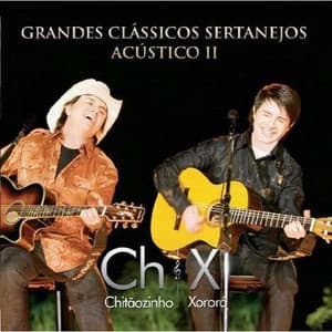 Grandes Clássicos Sertanejos Acústico II - Chitãozinho & Xororó