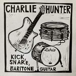 Kick, Snare, Baritone Guitar - Charlie Hunter