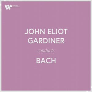 John Eliot Gardiner Conducts Bach - Johann Sebastian Bach