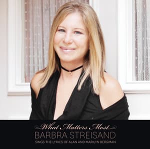What Matters Most Barbra Streisand Sings The Lyrics Of Alan & Marilyn Bergman - Barbra Streisand