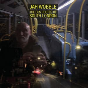 The Bus Routes Of South London - Jah Wobble