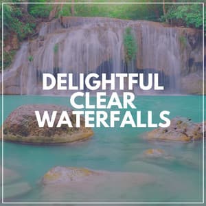 Delightful Clear Waterfalls - Waterfalling