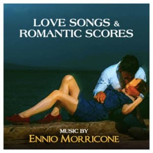 Love Songs & Romantic Scores - Ennio Morricone