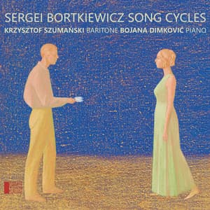 Sergei Bortkiewicz Song Cycles - Sergei Bortkiewicz