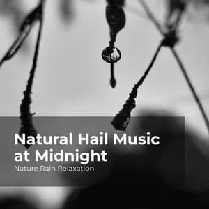 Natural Hail Music at Midnight - Nature Rain Relaxation