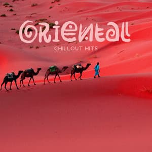 Oriental Chillout Hits – Melodic Eastern Relaxation - Oriental Chillout