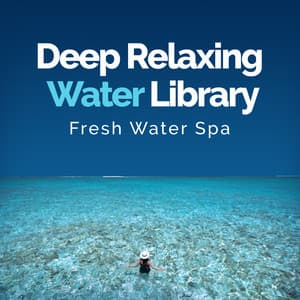 Deep Relaxing Water Library - Fresh Water Spa