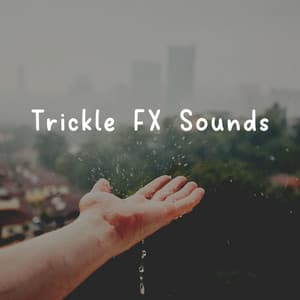Trickle FX Sounds - Rain Sounds FX