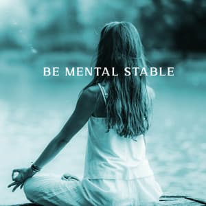 Be Mental Stable: Keep Stress at Check, Fight Off Adversities, Stop Being Too Serious - Relaxing Music Zone
