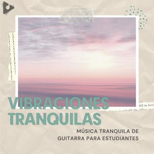 Música Tranquila De Guitarra Para Estudiantes - Vibraciones Tranquilas