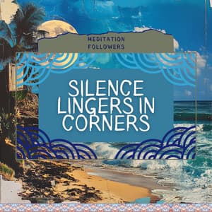 Silence Lingers in Corners - Meditation Followers