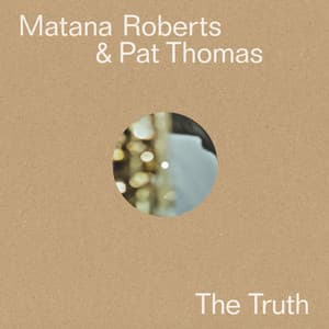 The Truth - Matana Roberts