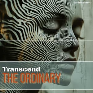 Transcend the Ordinary by Being Mindful - Garden of Hertz