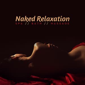 Naked Relaxation: Spa, Bath, Massage, Serenity Zone, Healing Body Therapy - Mindfulness Mind Body Space