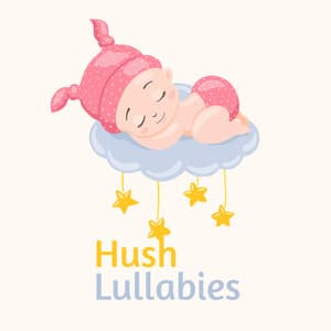 Hush Lullabies - Collection of 15 Best Lullabies for Sleeping or Napping for Your Baby - Greatest Kids Lullabies Land