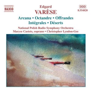 Varese: Orchestral Works, Vol. 1 - Arcana / Integrales / Deserts - Edgard Varèse
