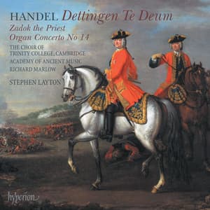Handel: Dettingen Te Deum; Zadok the Priest - George Frideric Handel