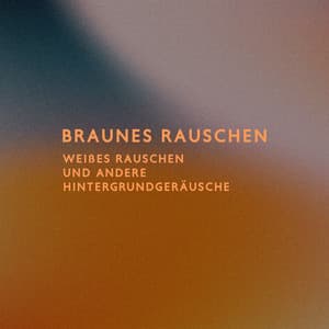Braunes Rauschen, Weißes Rauschen und andere Hintergrundgeräusche - Brown Noise!