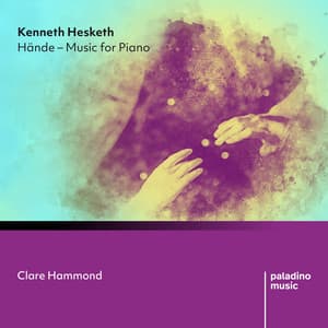 Kenneth Hesketh: Hände - Music for Piano - Kenneth Hesketh