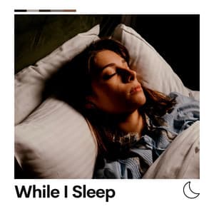 While I Sleep - Music for Sleep